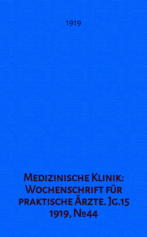 Medizinische Klinik : Wochenschrift für praktische Ärzte. Jg.15 1919, №44(778)