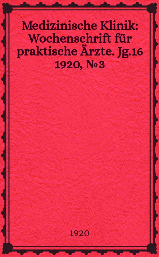 Medizinische Klinik : Wochenschrift f&uuml;r praktische &Auml;rzte. Jg.16 1920, №3(789)