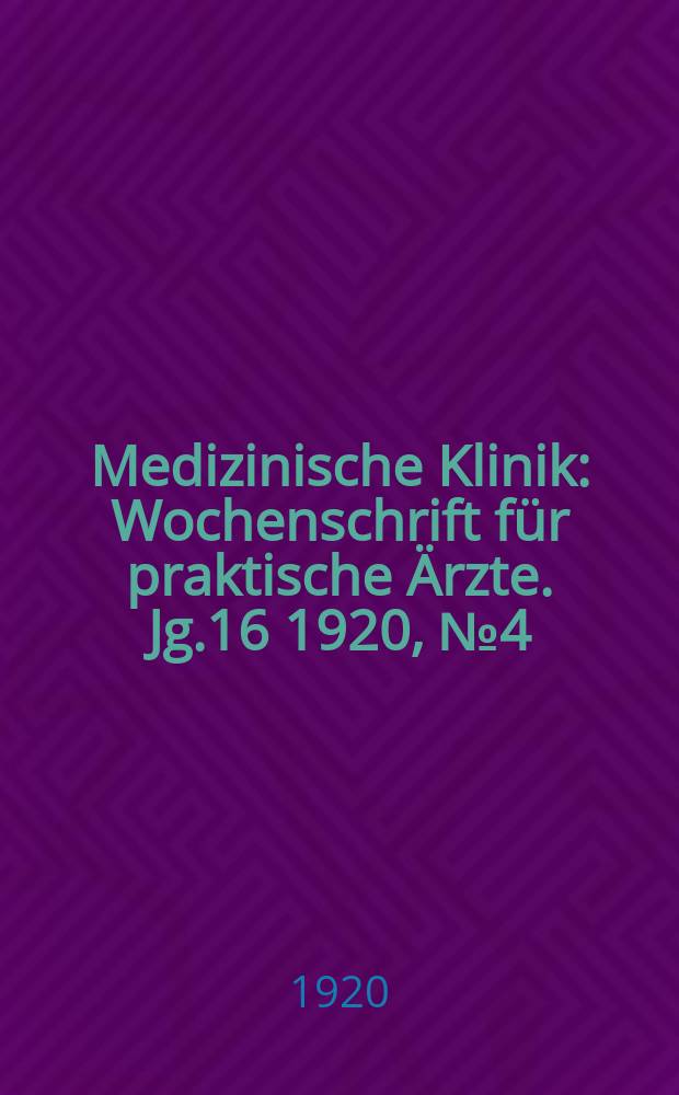 Medizinische Klinik : Wochenschrift f&uuml;r praktische &Auml;rzte. Jg.16 1920, №4(790)
