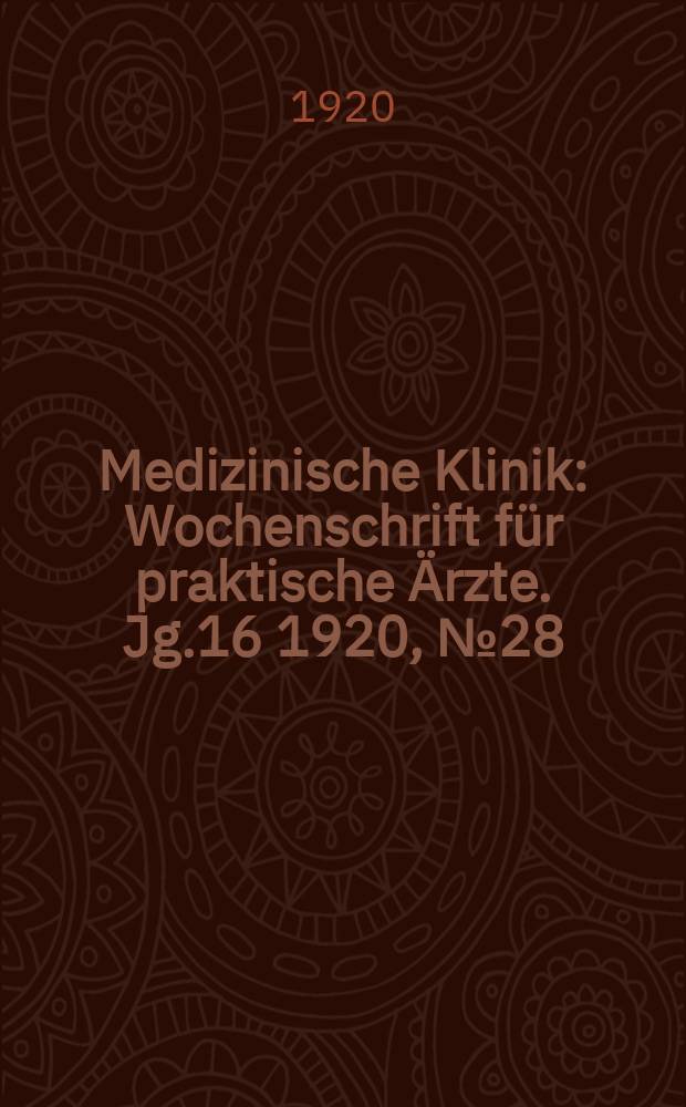Medizinische Klinik : Wochenschrift für praktische Ärzte. Jg.16 1920, №28(814)