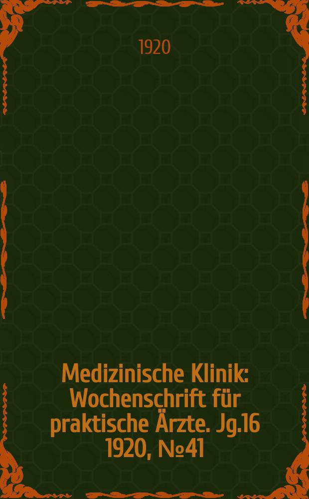 Medizinische Klinik : Wochenschrift für praktische Ärzte. Jg.16 1920, №41(827)