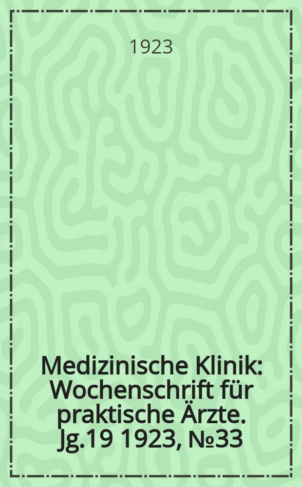 Medizinische Klinik : Wochenschrift für praktische Ärzte. Jg.19 1923, №33/34(975/976)