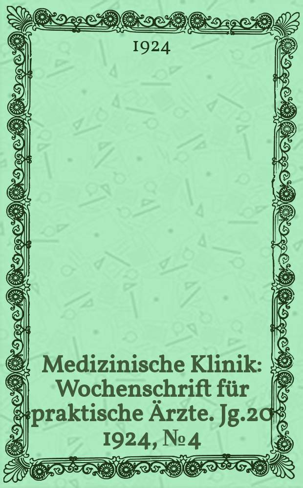 Medizinische Klinik : Wochenschrift für praktische Ärzte. Jg.20 1924, №4(998)