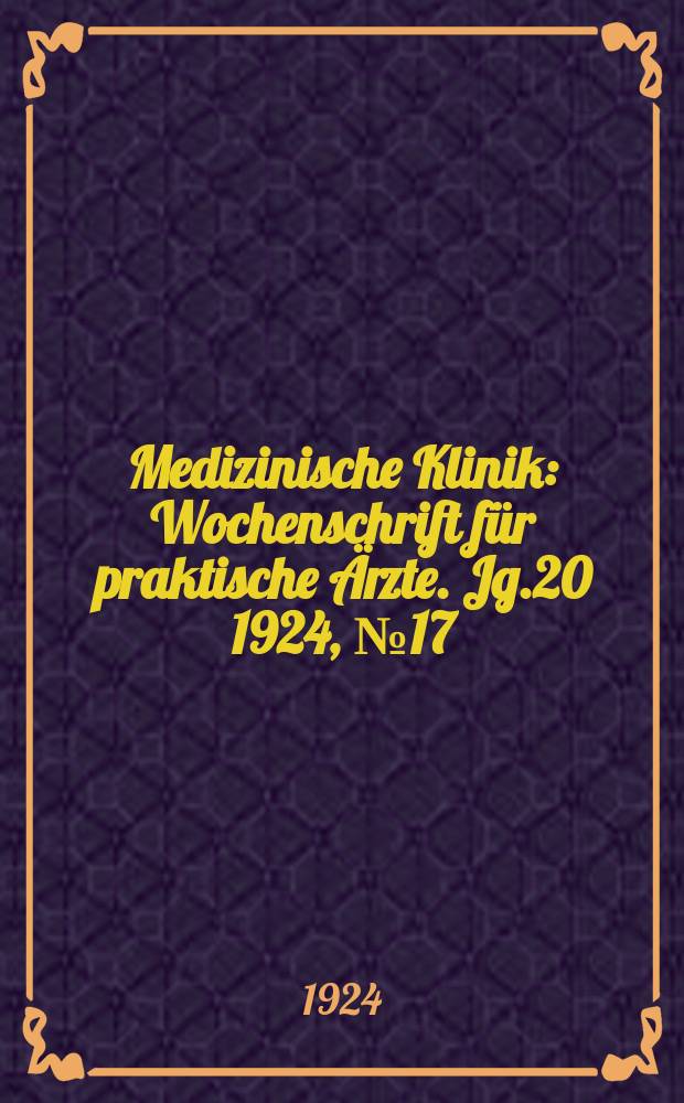 Medizinische Klinik : Wochenschrift für praktische Ärzte. Jg.20 1924, №17(1011)