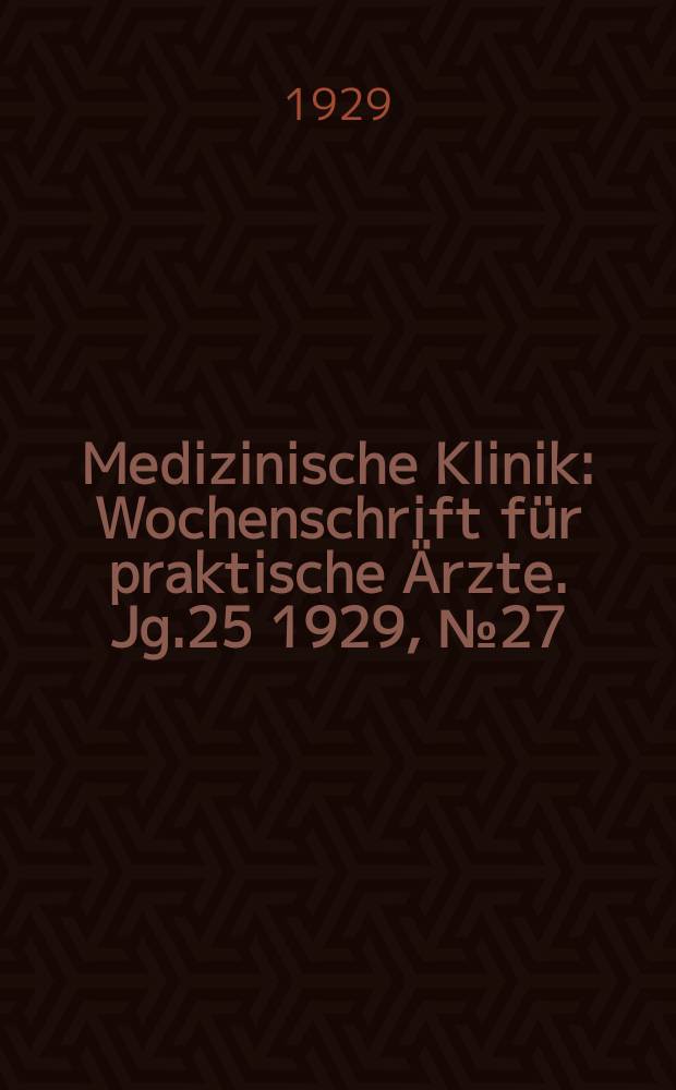 Medizinische Klinik : Wochenschrift für praktische Ärzte. Jg.25 1929, №27(1282)