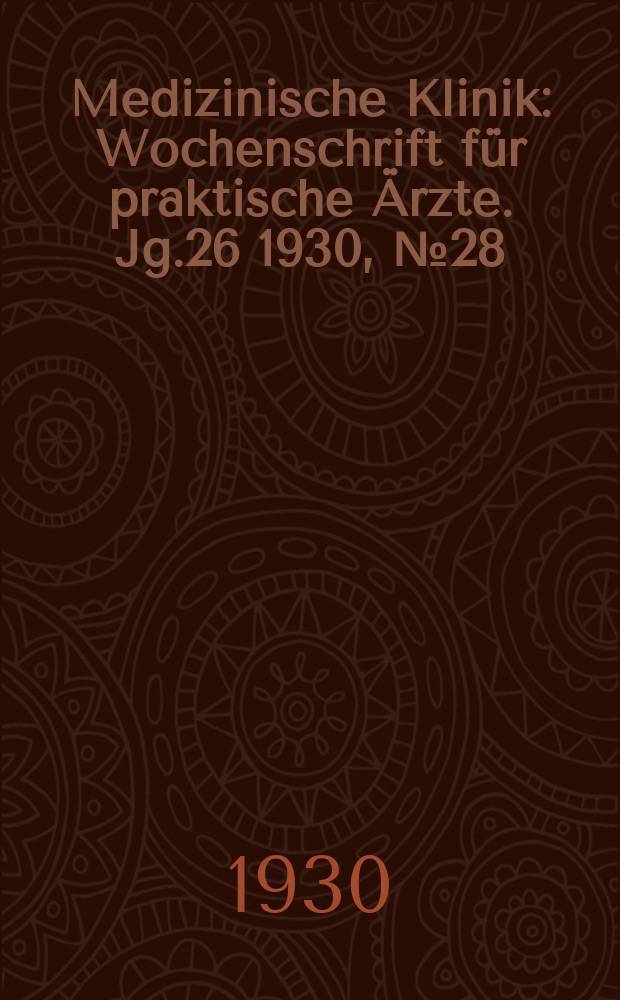 Medizinische Klinik : Wochenschrift für praktische Ärzte. Jg.26 1930, №28(1335)