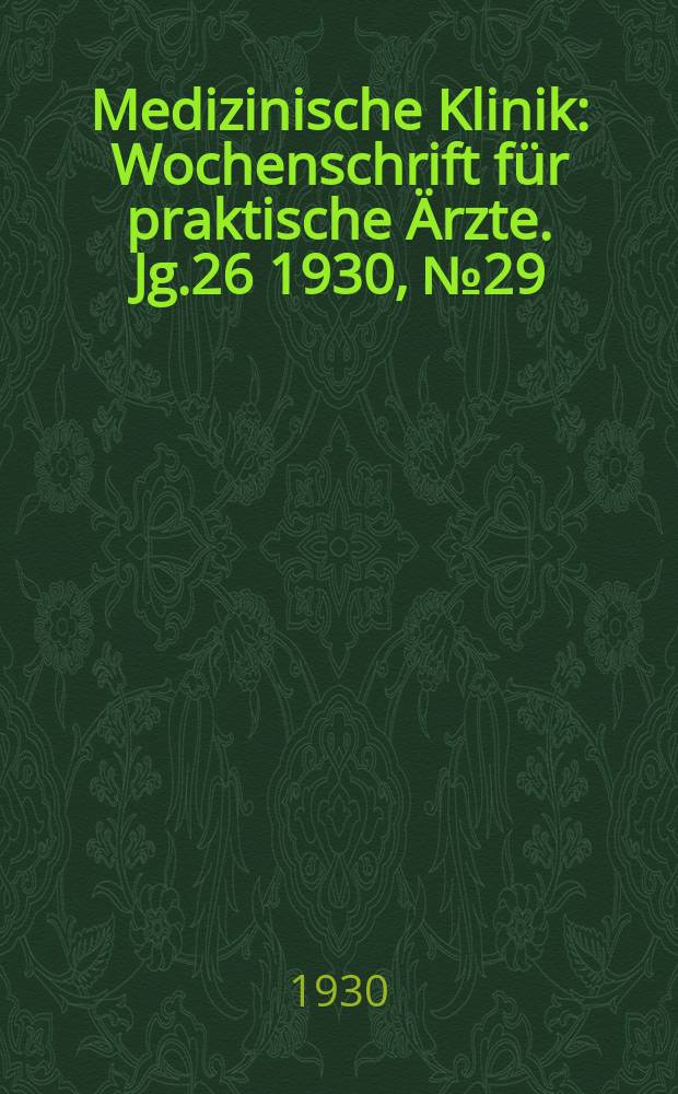 Medizinische Klinik : Wochenschrift für praktische Ärzte. Jg.26 1930, №29(1336)