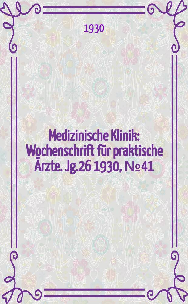 Medizinische Klinik : Wochenschrift für praktische Ärzte. Jg.26 1930, №41(1348)
