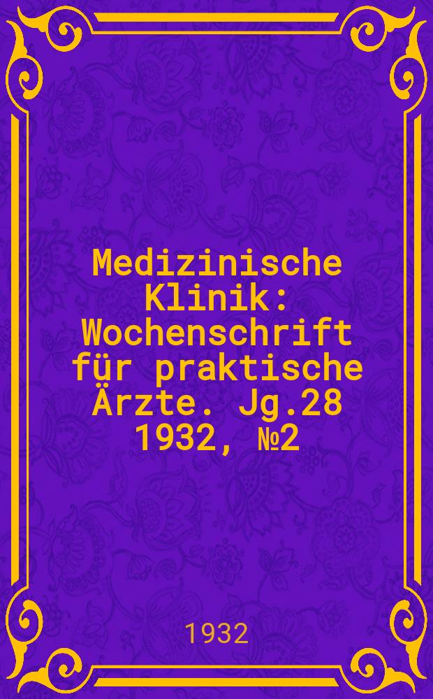 Medizinische Klinik : Wochenschrift für praktische Ärzte. Jg.28 1932, №2(1413)