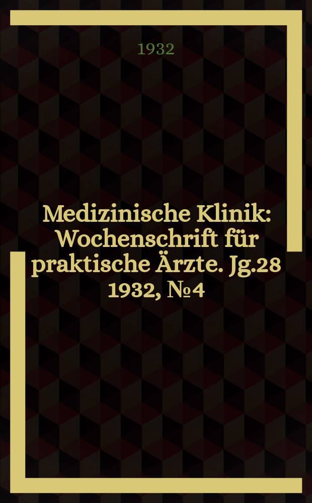 Medizinische Klinik : Wochenschrift für praktische Ärzte. Jg.28 1932, №4(1415)