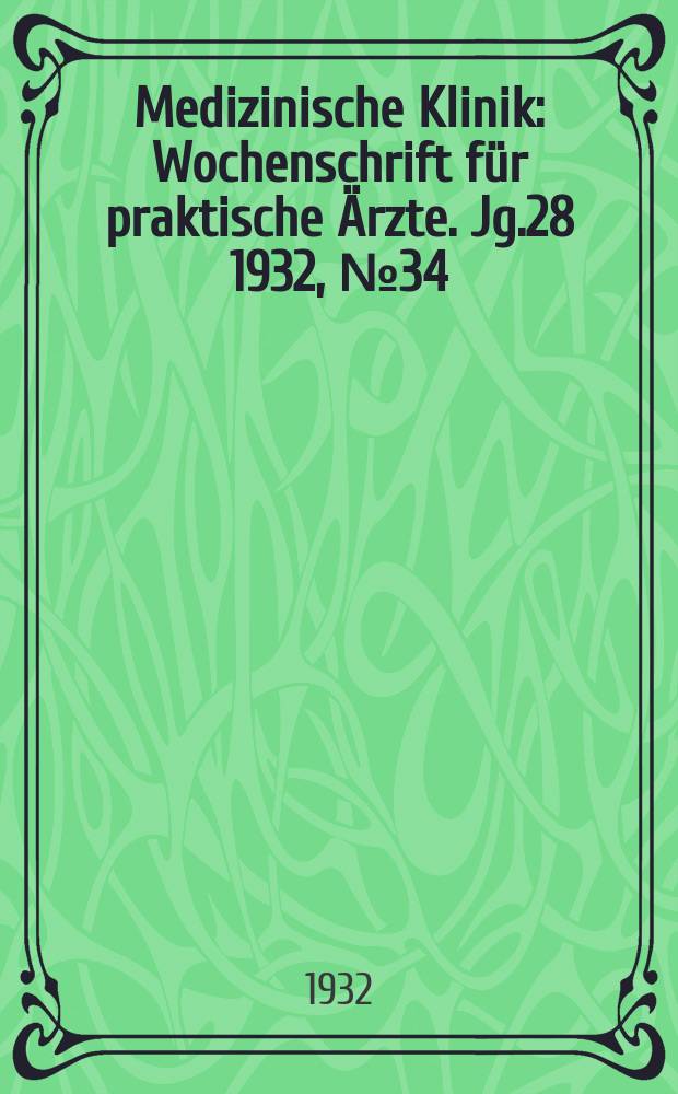 Medizinische Klinik : Wochenschrift für praktische Ärzte. Jg.28 1932, №34(1445)
