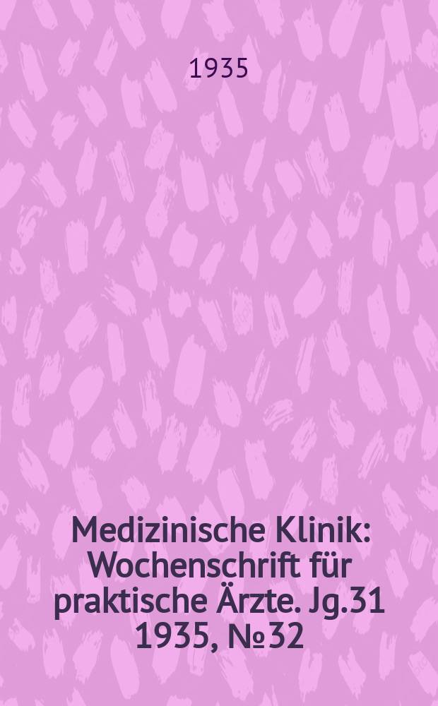 Medizinische Klinik : Wochenschrift für praktische Ärzte. Jg.31 1935, №32(1599)
