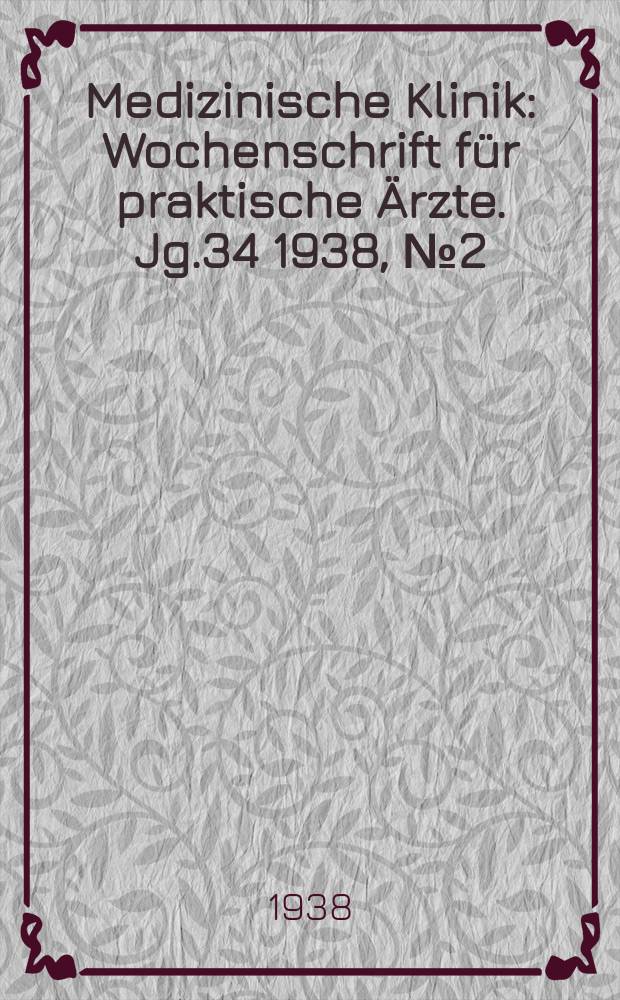 Medizinische Klinik : Wochenschrift für praktische Ärzte. Jg.34 1938, №2(1725)