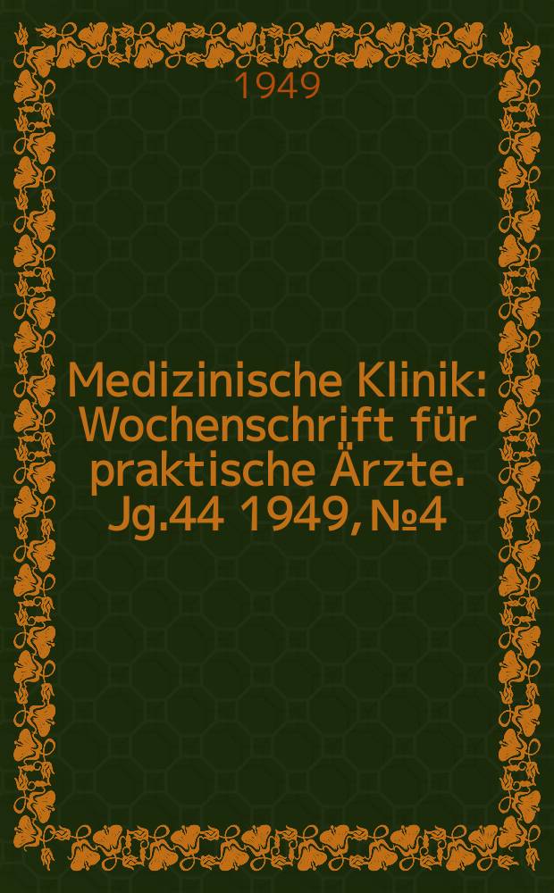 Medizinische Klinik : Wochenschrift f&uuml;r praktische &Auml;rzte. Jg.44 1949, №4