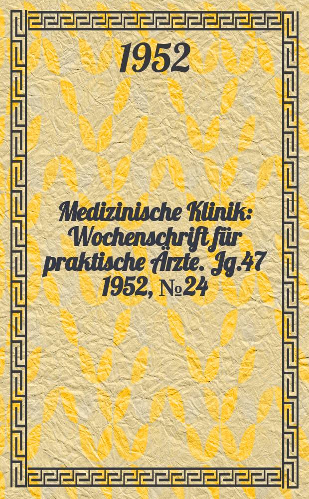 Medizinische Klinik : Wochenschrift für praktische Ärzte. Jg.47 1952, №24