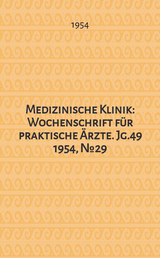 Medizinische Klinik : Wochenschrift f&uuml;r praktische &Auml;rzte. Jg.49 1954, №29