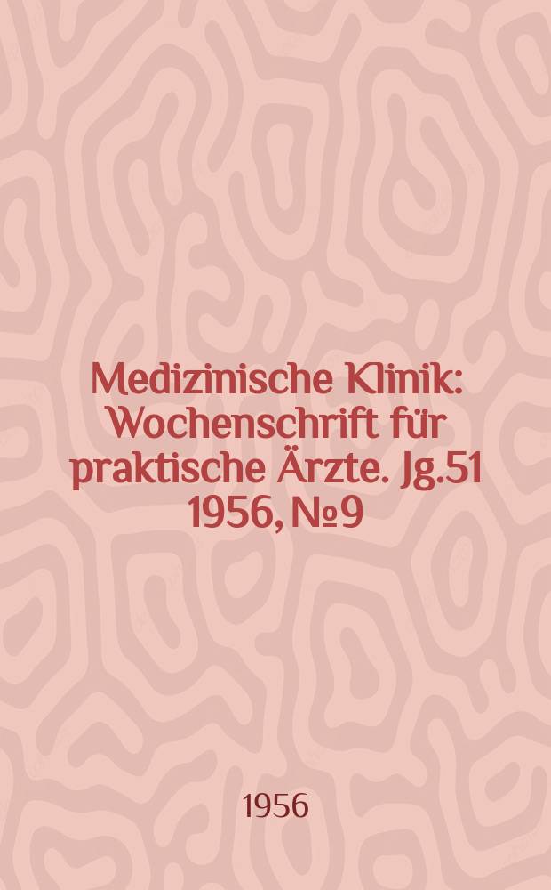 Medizinische Klinik : Wochenschrift für praktische Ärzte. Jg.51 1956, №9