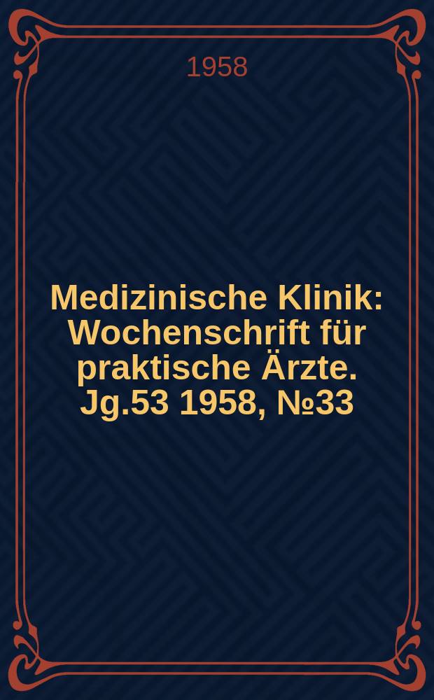 Medizinische Klinik : Wochenschrift für praktische Ärzte. Jg.53 1958, №33