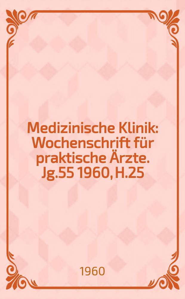 Medizinische Klinik : Wochenschrift für praktische Ärzte. Jg.55 1960, H.25