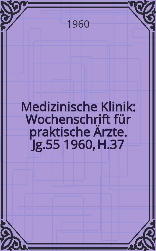 Medizinische Klinik : Wochenschrift für praktische Ärzte. Jg.55 1960, H.37