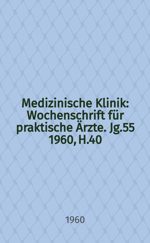 Medizinische Klinik : Wochenschrift f&uuml;r praktische &Auml;rzte. Jg.55 1960, H.40