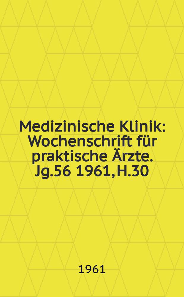Medizinische Klinik : Wochenschrift für praktische Ärzte. Jg.56 1961, H.30