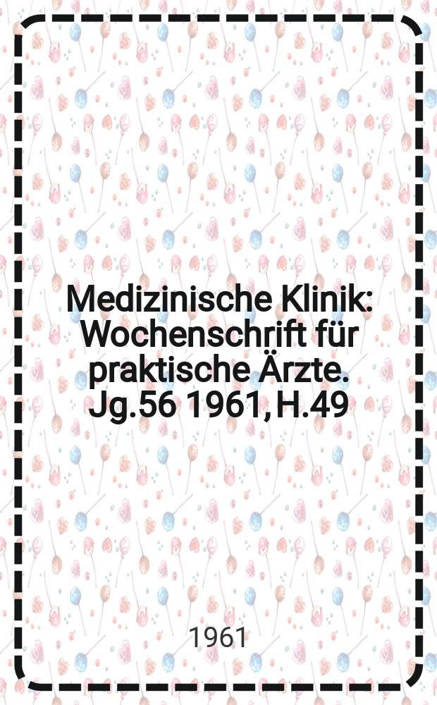Medizinische Klinik : Wochenschrift für praktische Ärzte. Jg.56 1961, H.49