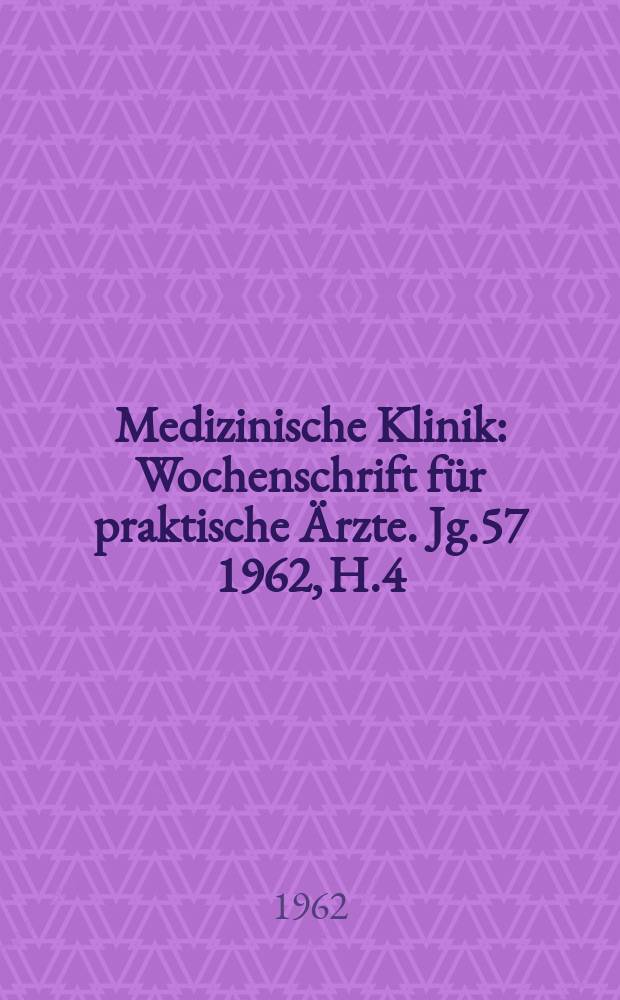Medizinische Klinik : Wochenschrift für praktische Ärzte. Jg.57 1962, H.4