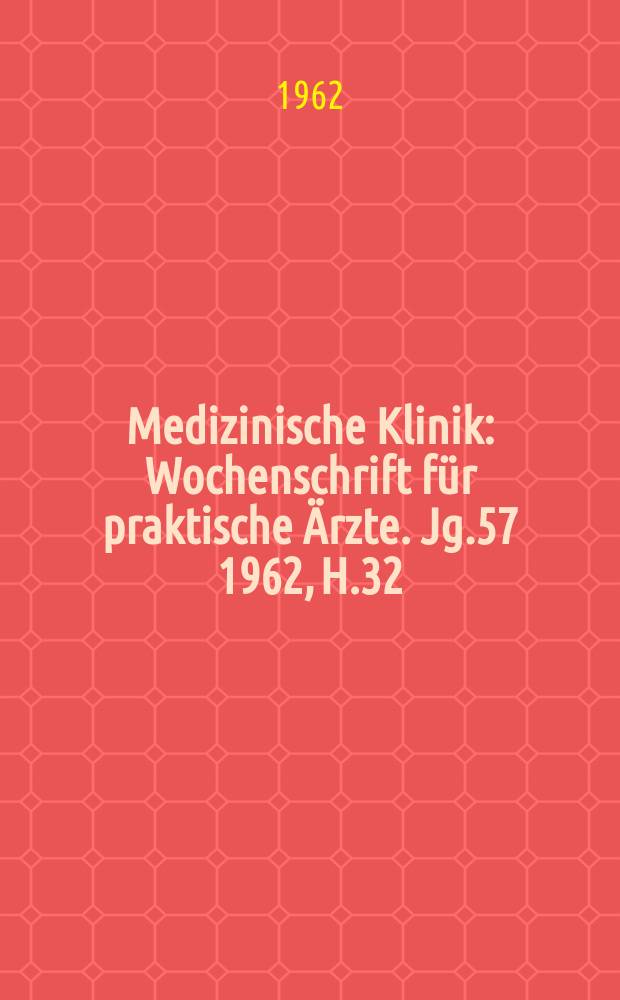 Medizinische Klinik : Wochenschrift für praktische Ärzte. Jg.57 1962, H.32