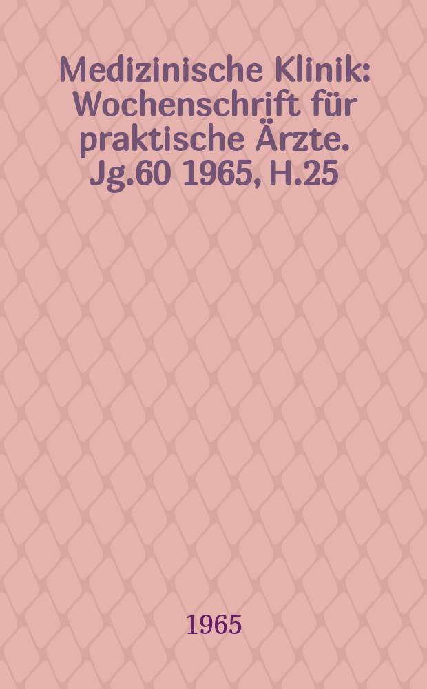 Medizinische Klinik : Wochenschrift für praktische Ärzte. Jg.60 1965, H.25