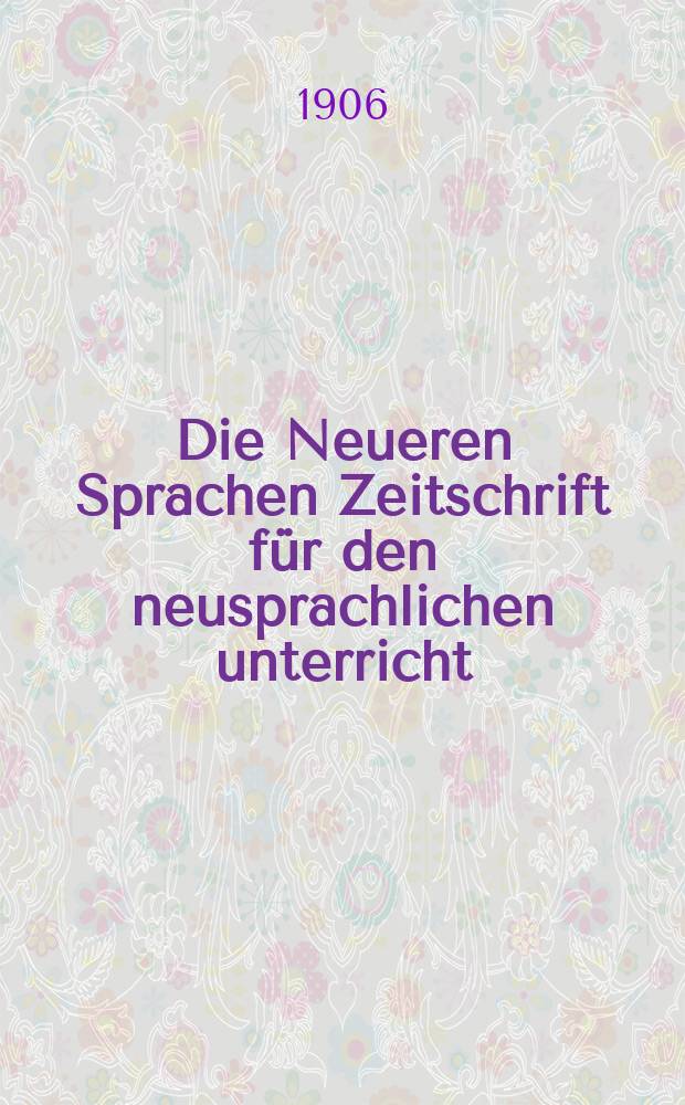 Die Neueren Sprachen Zeitschrift f&uuml;r den neusprachlichen unterricht : Die Zeitschrift bilden die Fortsetzung der Phonetischen Studien. Bd.14, H.3