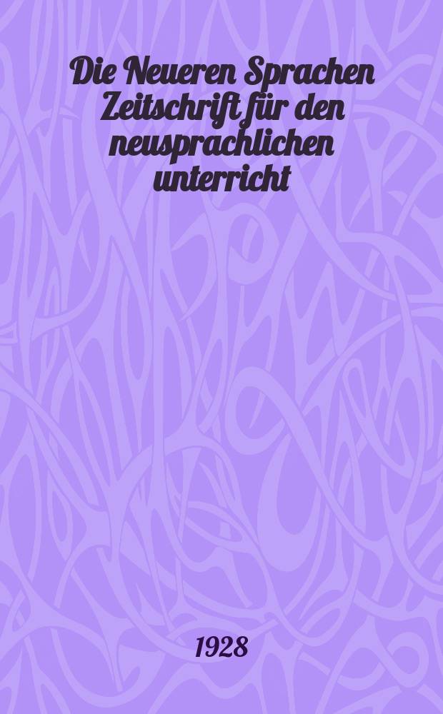 Die Neueren Sprachen Zeitschrift für den neusprachlichen unterricht : Die Zeitschrift bilden die Fortsetzung der Phonetischen Studien. Bd.36, H.8