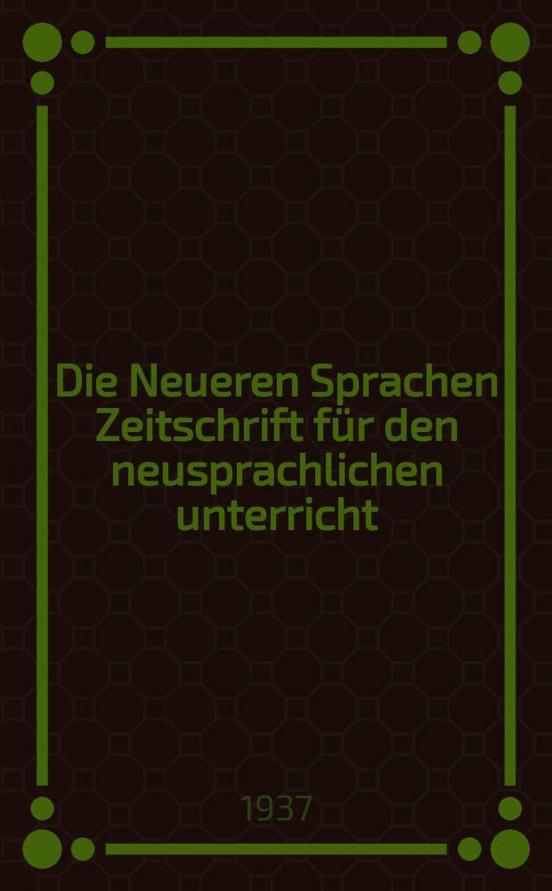 Die Neueren Sprachen Zeitschrift f&uuml;r den neusprachlichen unterricht : Die Zeitschrift bilden die Fortsetzung der Phonetischen Studien. Jg.45 1937, H.3