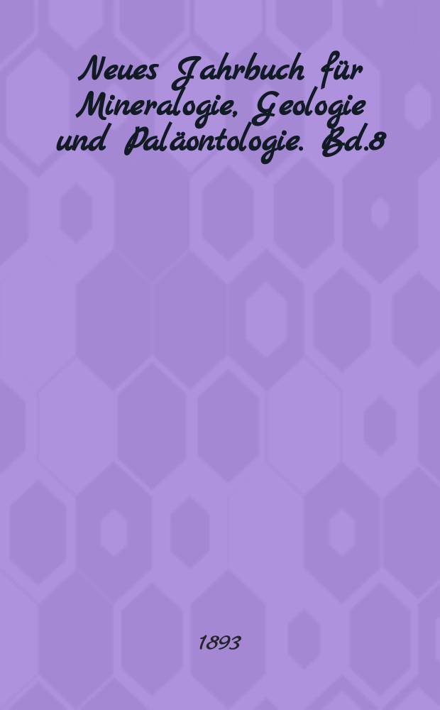 Neues Jahrbuch für Mineralogie, Geologie und Paläontologie. Bd.8