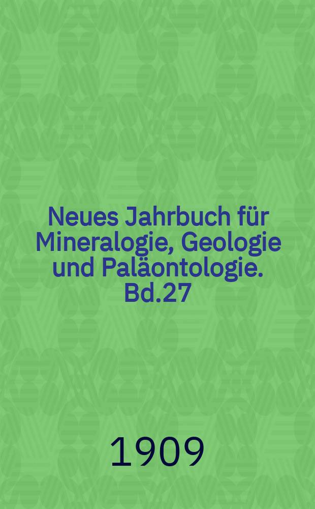 Neues Jahrbuch für Mineralogie, Geologie und Paläontologie. Bd.27