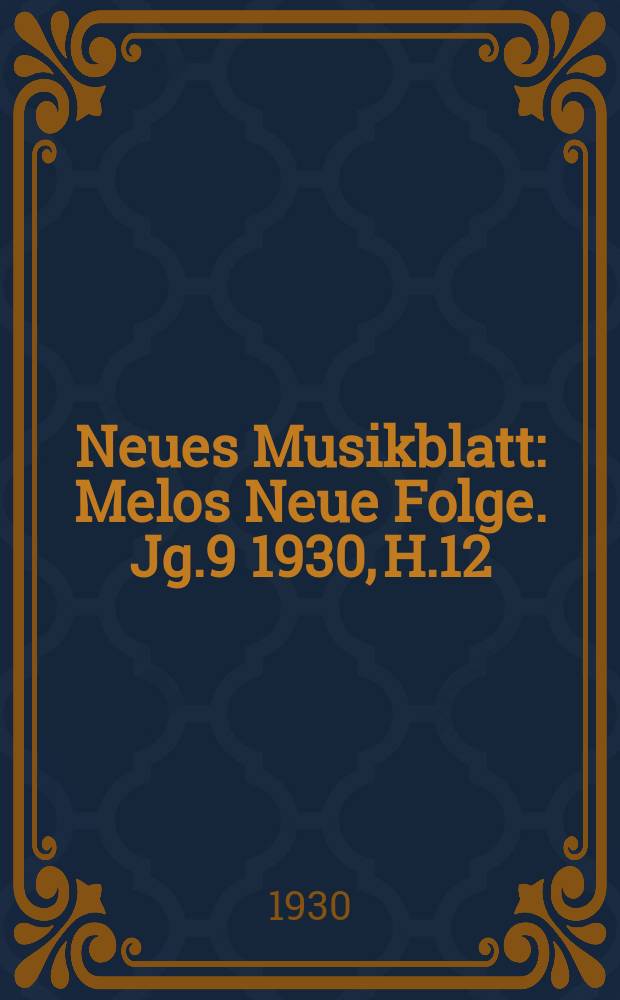 Neues Musikblatt : Melos Neue Folge. Jg.9 1930, H.12