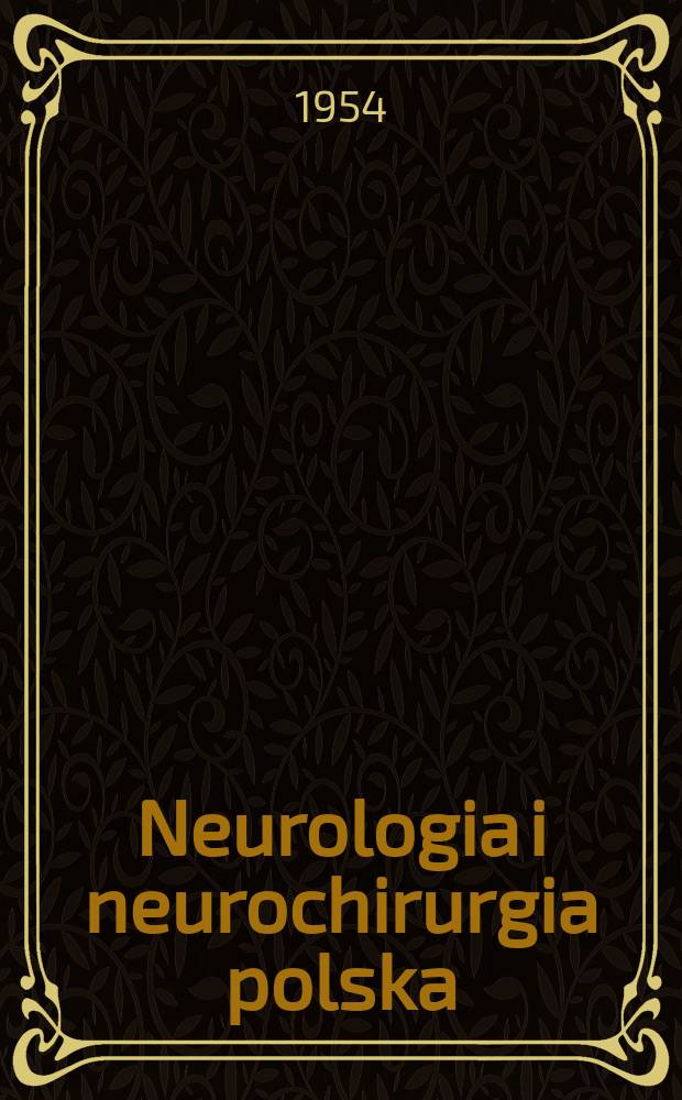 Neurologia i neurochirurgia polska : Organ Polskiego towarzystwa neurologicznego i Polskiego towarzystwa neurochirurgów. R.4 1954, T.4, №4