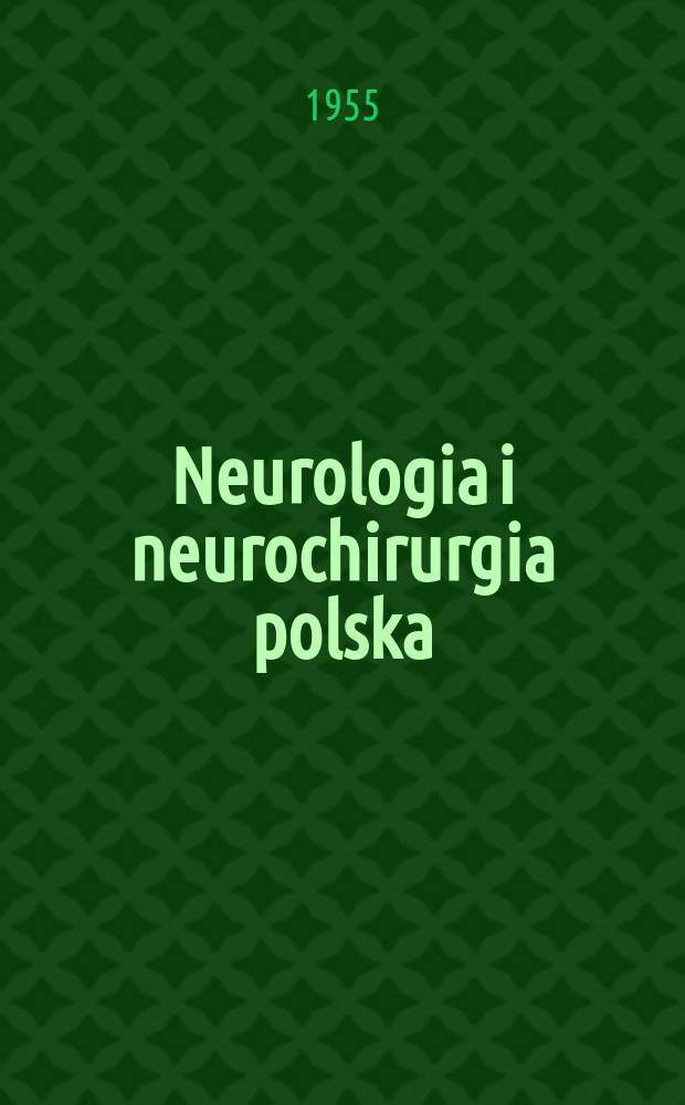 Neurologia i neurochirurgia polska : Organ Polskiego towarzystwa neurologicznego i Polskiego towarzystwa neurochirurgów. R.5 1955, T.5, №2