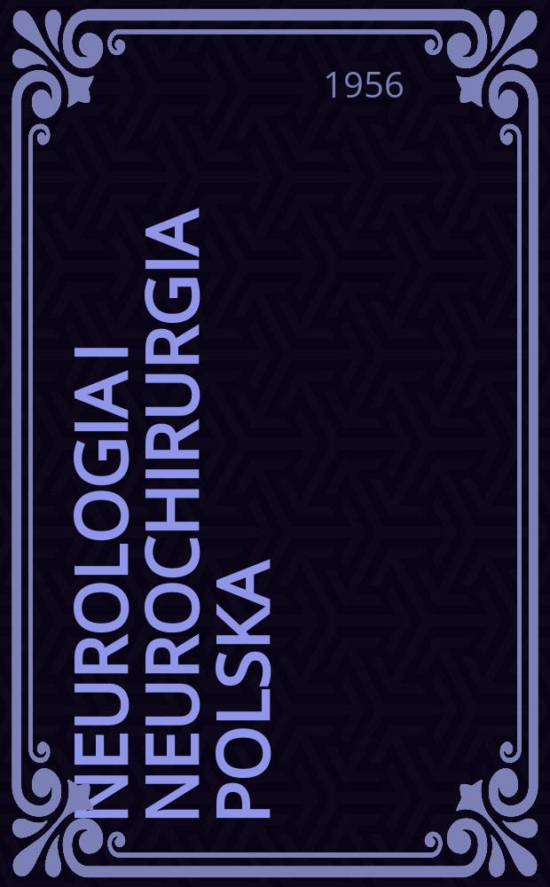 Neurologia i neurochirurgia polska : Organ Polskiego towarzystwa neurologicznego i Polskiego towarzystwa neurochirurgów. R.6 1956, T.6, №6