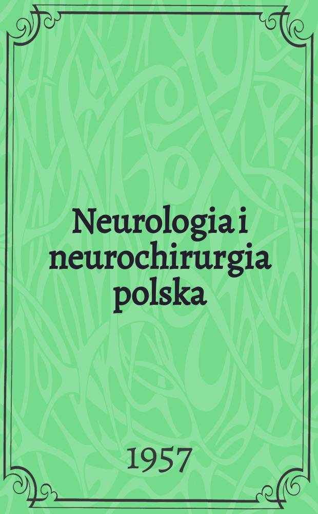 Neurologia i neurochirurgia polska : Organ Polskiego towarzystwa neurologicznego i Polskiego towarzystwa neurochirurgów. R.7 1957, T.7, №3