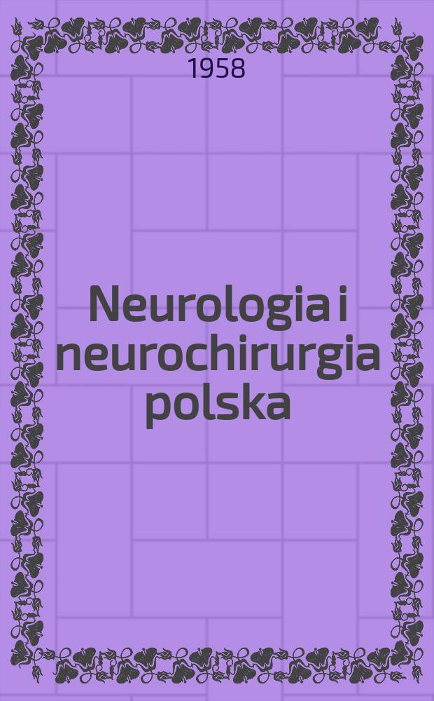 Neurologia i neurochirurgia polska : Organ Polskiego towarzystwa neurologicznego i Polskiego towarzystwa neurochirurgów. R.8 1958, T.8, №4