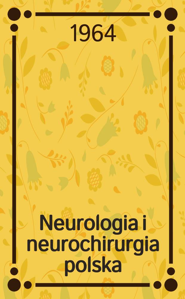 Neurologia i neurochirurgia polska : Organ Polskiego towarzystwa neurologicznego i Polskiego towarzystwa neurochirurgów. R.14 1964, №6