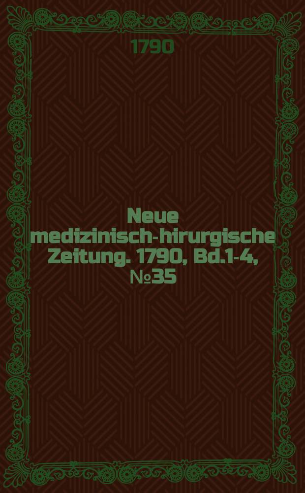 Neue medizinisch -chirurgische Zeitung. 1790, Bd.1-4, №35