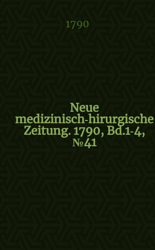 Neue medizinisch -chirurgische Zeitung. 1790, Bd.1-4, №41