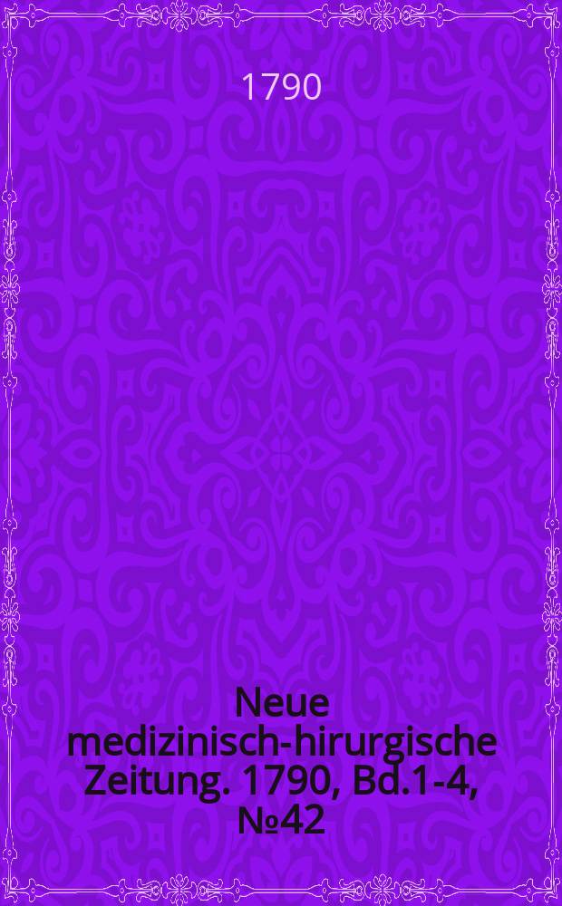Neue medizinisch -chirurgische Zeitung. 1790, Bd.1-4, №42