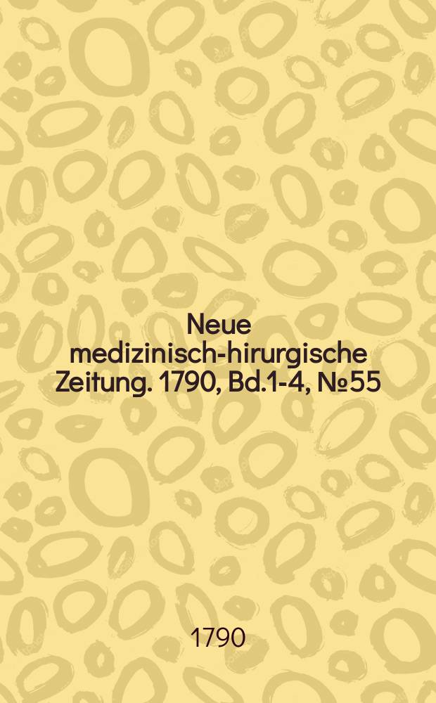 Neue medizinisch -chirurgische Zeitung. 1790, Bd.1-4, №55