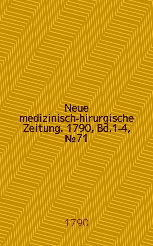 Neue medizinisch -chirurgische Zeitung. 1790, Bd.1-4, №71