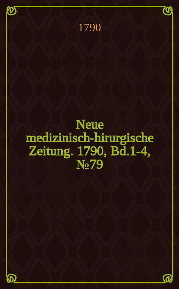 Neue medizinisch -chirurgische Zeitung. 1790, Bd.1-4, №79