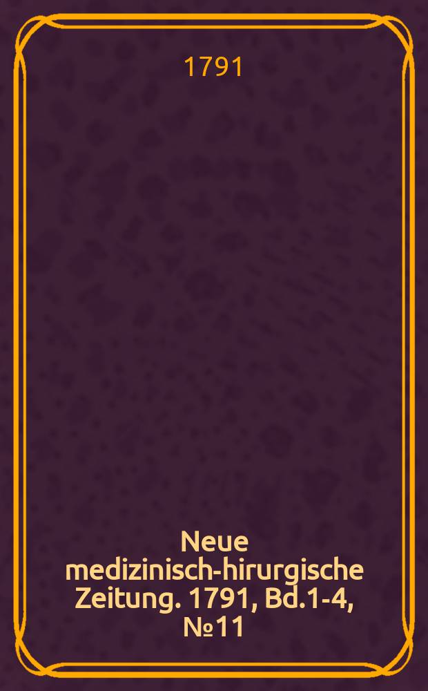 Neue medizinisch -chirurgische Zeitung. 1791, Bd.1-4, №11