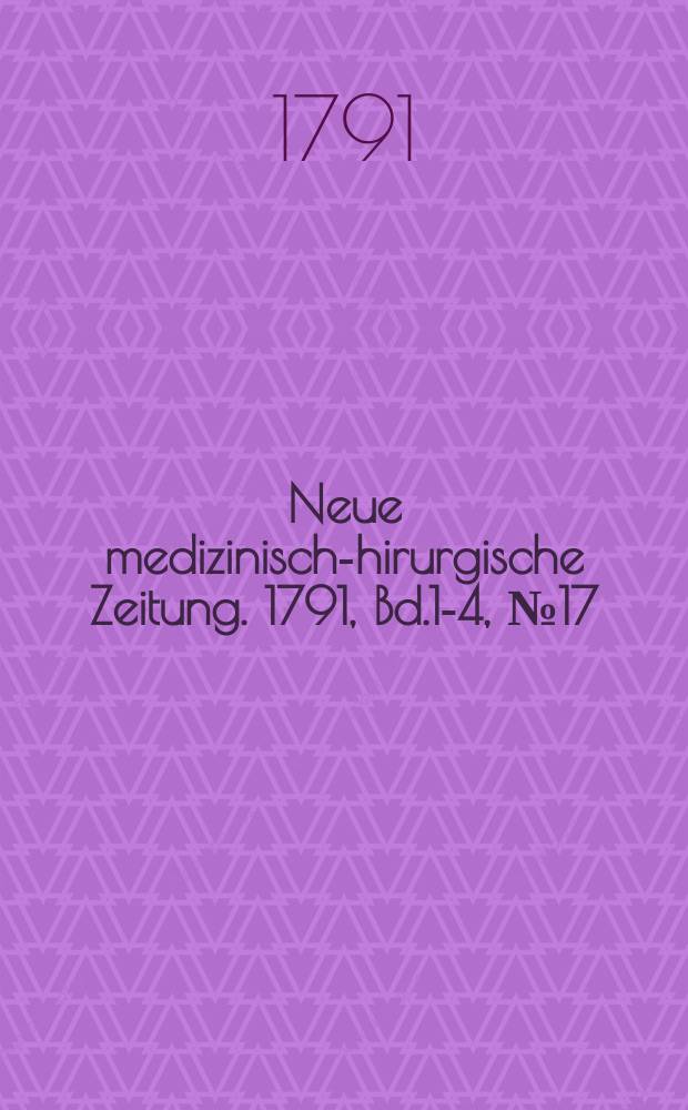 Neue medizinisch -chirurgische Zeitung. 1791, Bd.1-4, №17